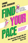 Find Your Pace: How Running Changed My Life and How It Can Change Yours Too