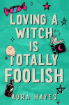 Loving a Witch is Totally Foolish: The brand new sizzling and unputdownable paranormal romance to sink your teeth into!