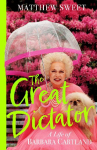 The Great Dictator: A Life of Barbara Cartland
