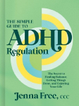 The Simple Guide to ADHD Regulation: The Secret to Finding Balance, Getting Things Done, and Enjoying Your Life