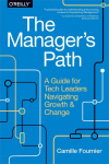 The Managers Path: A Guide for Tech Leaders Navigating Growth and Change