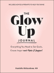 The Glow Up Journal: Everything You Need to Set Goals, Create Inspo--And Make It Happen!