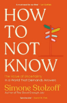 How to Not Know: The Value of Uncertainty in a World that Demands Answers