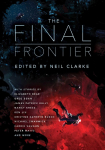 The Final Frontier: Stories of Exploring Space, Colonizing the Universe, and First Contact