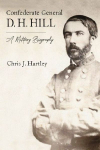 Confederate General D. H. Hill: A Military Life