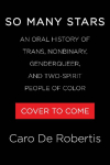 So Many Stars: An Oral History of Trans, Nonbinary, Genderqueer, and Two-Spirit People of Color