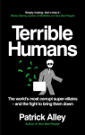 Terrible Humans: The Worlds Most Corrupt Super-Villains And The Fight to Bring Them Down
