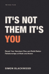 It's Not Them, It's You: Break Your Harshest Bias and Build Better Relationships at Work and Home