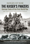 The Kaiser's Panzers: German Tanks of The First World War