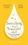 Everything was Beautiful and Nothing Hurt: 'Incredible... I guarantee it will completely alter the way you view the world' Joanna Cannon
