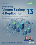 Mastering Veeam Backup & Replication - Fourth Edition: An authoritative guide to architect a resilient Veeam 13 backup platform with proven best practices