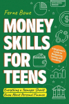 Money Skills for Teens: A Beginners Guide to Budgeting, Saving, and Investing. Everything a Teenager Should Know About Personal Finance