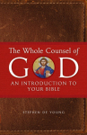 The Whole Counsel of God: An Introduction to Your Bible