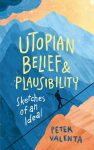 Utopian Belief and Plausibility: Sketches of an Ideal