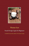 French Foreign Legion for Beginners: A handbook for potential candidates of the L&eacute;gion &eacute;trang&egrave;re