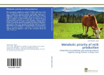 Metabolic priority of milk production: Adaptation to lactational and nutrition induced negative energy balance in dairy cows