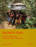 Buried in Style: Artistic Coffins and Funerary Culture in Ghana