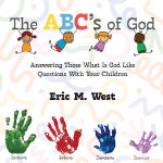 The ABCs of God: Answering Those What Is God Like Questions With Your Children
