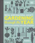 RHS Gardening Through the Year, Month-by-month Planning Instructions and Inspiration