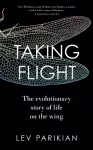 Taking Flight, The Evolutionary Story of Life on the Wing