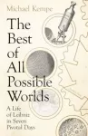 Best of All Possible Worlds, A Life of Leibniz in Seven Pivotal Days