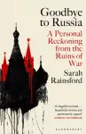 Goodbye to Russia, A Personal Reckoning from the Ruins of War