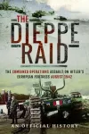 Dieppe Raid, The Combined Operations Assault on Hitler's European Fortress, August 1942