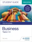 AQA A-level Business Student Guide 1: Topics 1&ndash;6