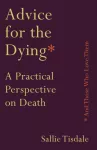 Advice for the Dying (and Those Who Love Them)