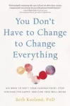 You Don't Have to Change to Change Everything