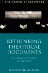 Rethinking Theatrical Documents in Shakespeare&rsquo;s England