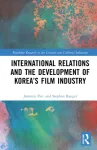 International Relations and the Development of Korea&rsquo;s Film Industry