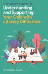 The Parent&rsquo;s Guide to Understanding and Supporting Your Child with Literacy Difficulties