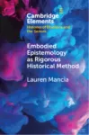 Embodied Epistemology as Rigorous Historical Method