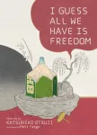 I Guess All We Have Is Freedom