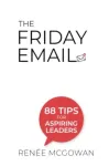 Friday Email, The: 88 Tips For Aspiring Leaders