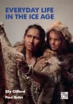 Everyday Life in the Ice Age