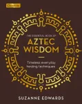 Essential Book of Aztec Wisdom