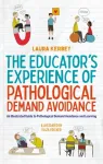 The Educator&rsquo;s Experience of Pathological Demand Avoidance