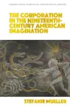 The Corporation in the Nineteenth-Century American Imagination