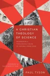 A Christian Theology of Science &ndash; Reimagining a Theological Vision of Natural Knowledge