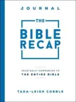 The Bible Recap Journal &ndash; Your Daily Companion to the Entire Bible