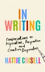 In Writing, Conversations on Inspiration, Perspiration and Creative Desperation