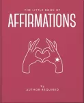 Little Book of Affirmations, Uplifting Quotes and Positivity Practices