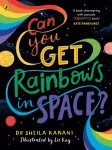 Can You Get Rainbows in Space?, A Colourful Compendium of Space and Science