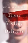 These Violent Delights, The addictive dark academia and BookTok sensation!