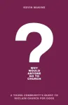 Why Would Anyone Go to Church? &ndash; A Young Community`s Quest to Reclaim Church for Good