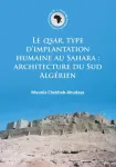 Le QSAR, type d&rsquo;implantation humaine au Sahara: architecture du Sud Algerien