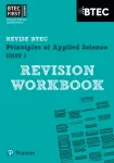Pearson REVISE BTEC First in Applied Science: Principles of Applied Science Unit 1 Revision Workbook - for 2026, 2027 exams