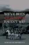We've Been Kidnapped &ndash; Haven't We?